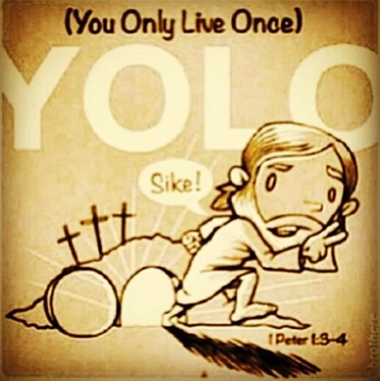 sepia-toned illustration of jesus running away from the tomb. large text reads 'YOLO (you only live once') and a text bubble from jesus reads 'sike!'